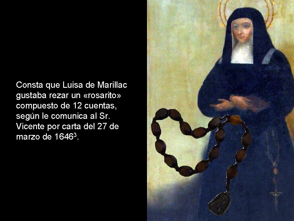 Consta que Luisa de Marillac gustaba rezar un «rosarito» compuesto de 12 cuentas, según Consta que Luisa de Marillac gustaba rezar un «rosarito» compuesto de 12 cuentas, según