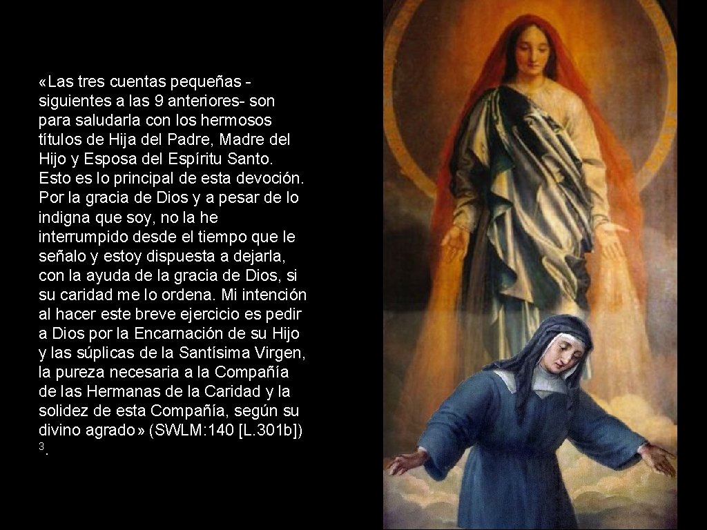 «Las tres cuentas pequeñas siguientes a las 9 anteriores- son para saludarla con «Las tres cuentas pequeñas siguientes a las 9 anteriores- son para saludarla con