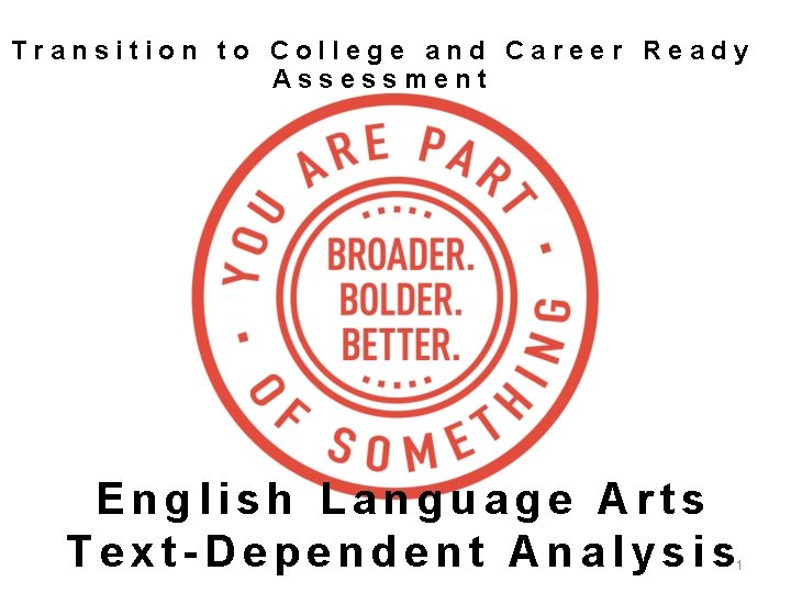 Transition to College and Career Ready Assessment English Language Arts Text-Dependent Analysis 1 Transition to College and Career Ready Assessment English Language Arts Text-Dependent Analysis 1
