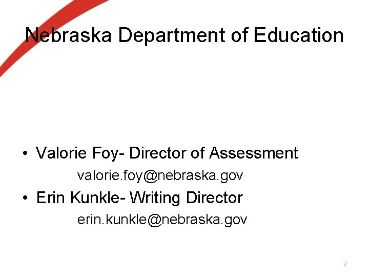 Nebraska Department of Education • Valorie Foy- Director of Assessment valorie. foy@nebraska. gov • Nebraska Department of Education • Valorie Foy- Director of Assessment valorie. foy@nebraska. gov •