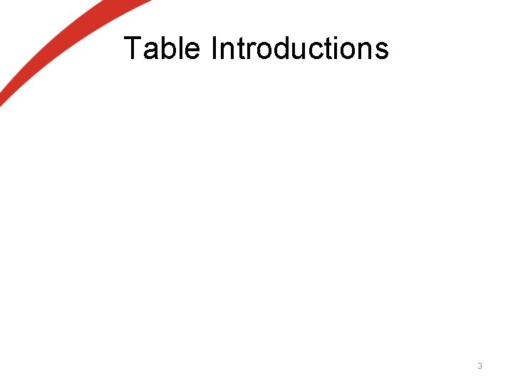 Table Introductions 3 Table Introductions 3