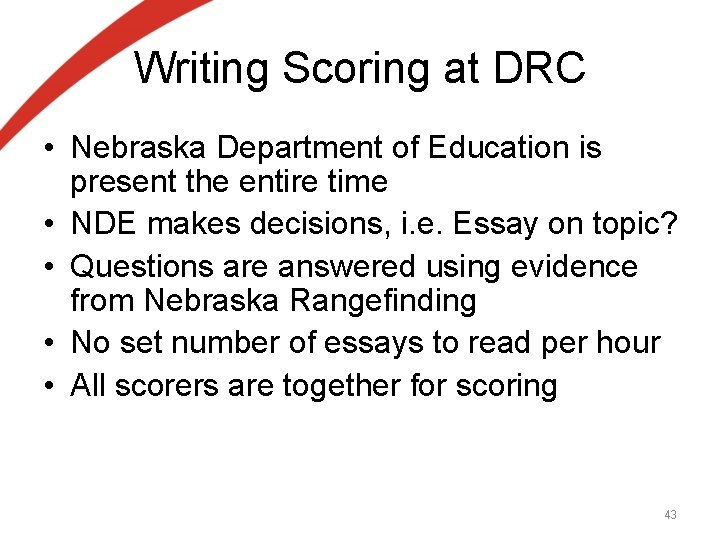 Writing Scoring at DRC • Nebraska Department of Education is present the entire time Writing Scoring at DRC • Nebraska Department of Education is present the entire time
