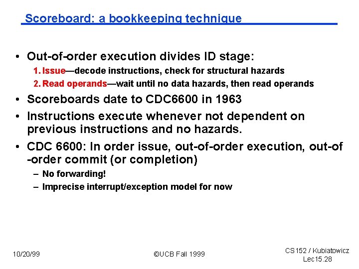 Scoreboard: a bookkeeping technique • Out of order execution divides ID stage: 1. Issue—decode