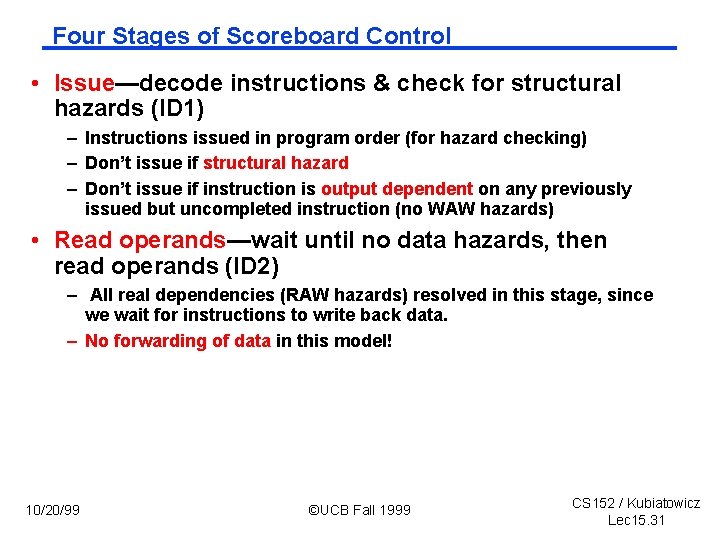 Four Stages of Scoreboard Control • Issue—decode instructions & check for structural hazards (ID