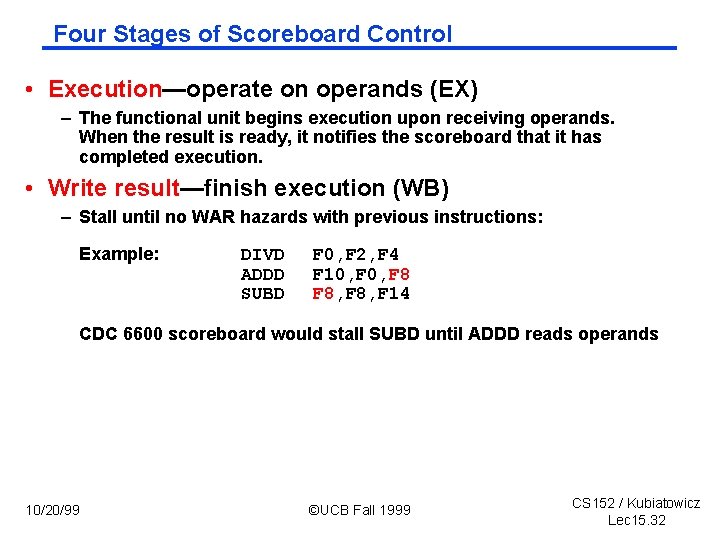 Four Stages of Scoreboard Control • Execution—operate on operands (EX) – The functional unit