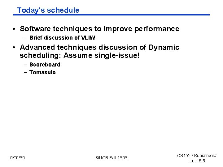 Today’s schedule • Software techniques to improve performance – Brief discussion of VLIW •