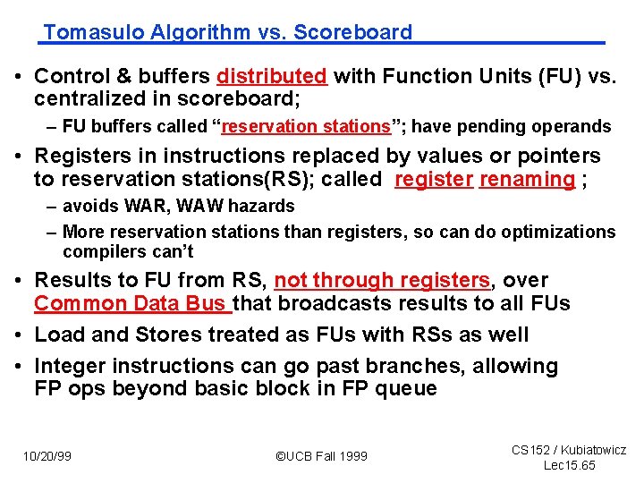 Tomasulo Algorithm vs. Scoreboard • Control & buffers distributed with Function Units (FU) vs.