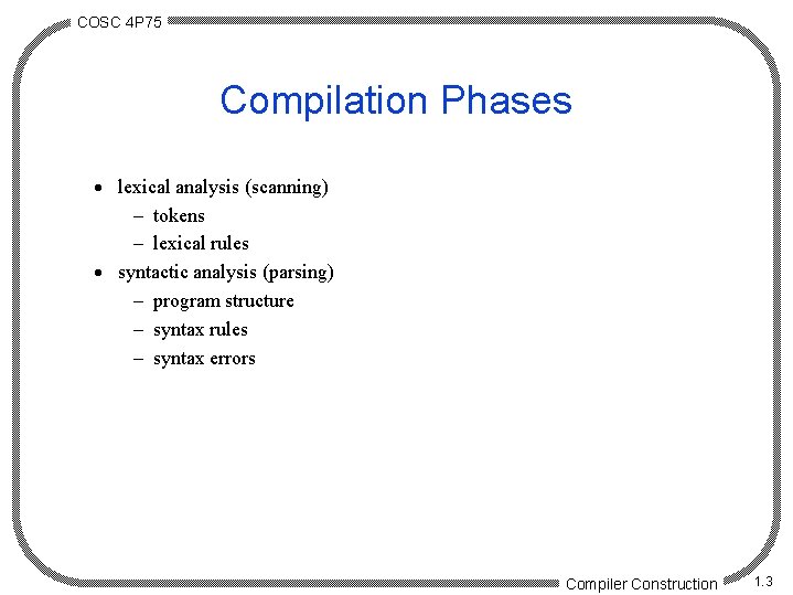 COSC 4 P 75 Compilation Phases · lexical analysis (scanning) - tokens - lexical