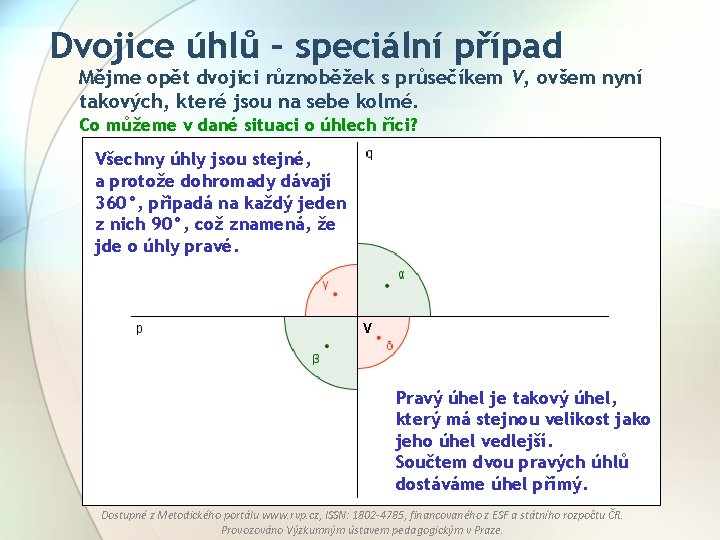 Dvojice úhlů – speciální případ Mějme opět dvojici různoběžek s průsečíkem V, ovšem nyní