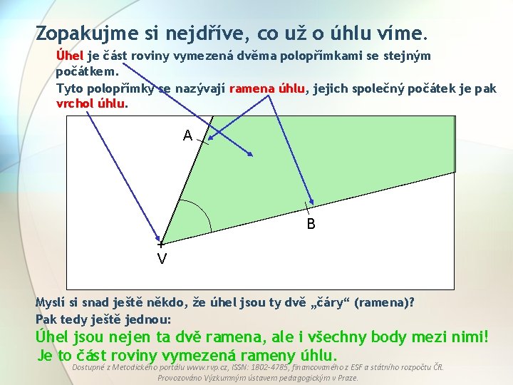 Zopakujme si nejdříve, co už o úhlu víme. Úhel je část roviny vymezená dvěma