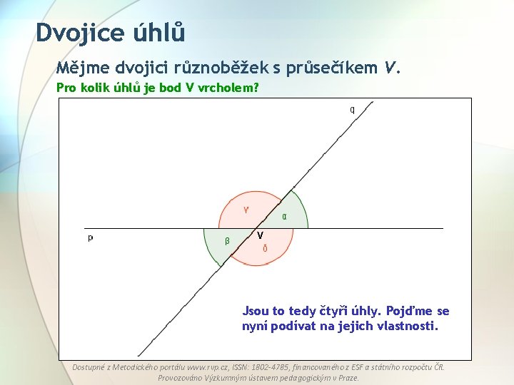 Dvojice úhlů Mějme dvojici různoběžek s průsečíkem V. Pro kolik úhlů je bod V