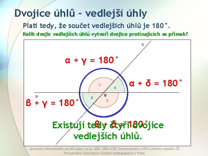 Dvojice úhlů – vedlejší úhly Platí tedy, že součet vedlejších úhlů je 180°. Kolik