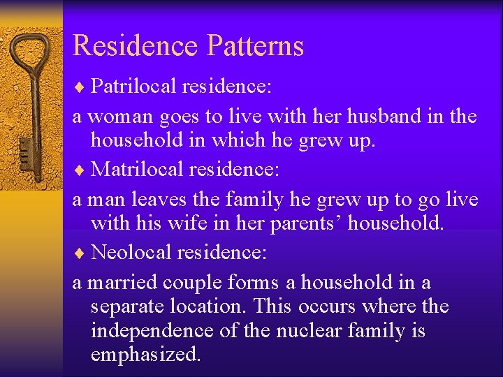 Residence Patterns ¨ Patrilocal residence: a woman goes to live with her husband in