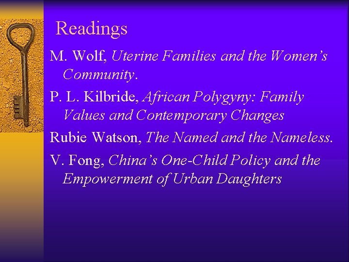 Readings M. Wolf, Uterine Families and the Women’s Community. P. L. Kilbride, African Polygyny: