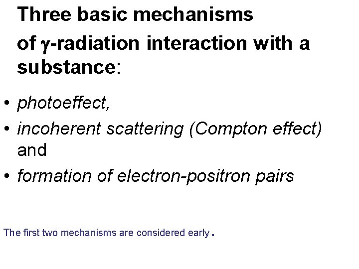 Three basic mechanisms of -radiation interaction with a substance: • photoeffect, • incoherent scattering