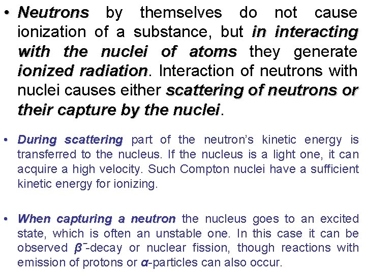  • Neutrons by themselves do not cause ionization of a substance, but in