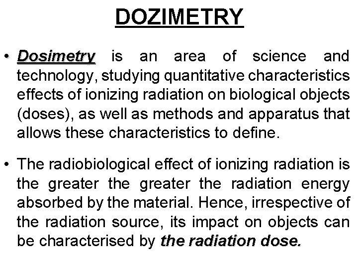 DOZIMETRY • Dosimetry is an area of science and technology, studying quantitative characteristics effects