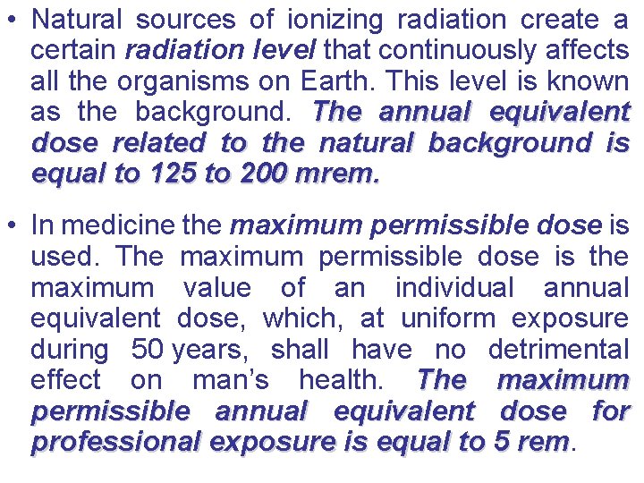  • Natural sources of ionizing radiation create a certain radiation level that continuously