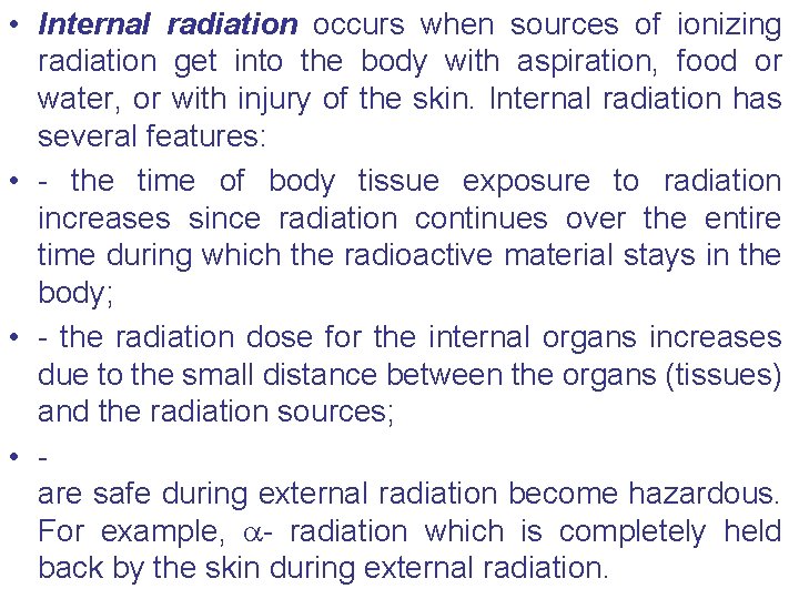  • Internal radiation occurs when sources of ionizing radiation get into the body