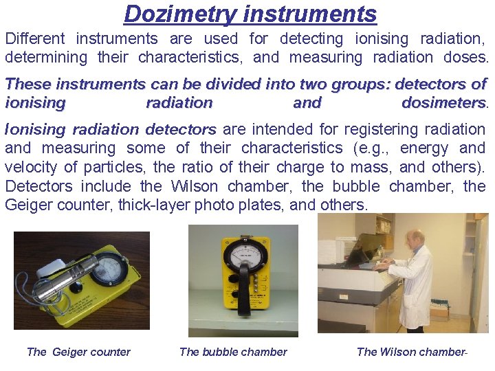 Dozimetry instruments Different instruments are used for detecting ionising radiation, determining their characteristics, and