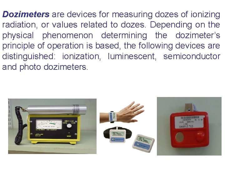 Dozimeters are devices for measuring dozes of ionizing radiation, or values related to dozes.