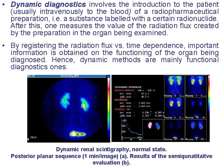  • Dynamic diagnostics involves the introduction to the patient (usually intravenously to the
