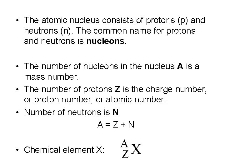  • The atomic nucleus consists of protons (p) and neutrons (n). The common