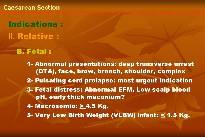 Caesarean Section Indications : II. Relative : B. Fetal : 1 - Abnormal presentations: