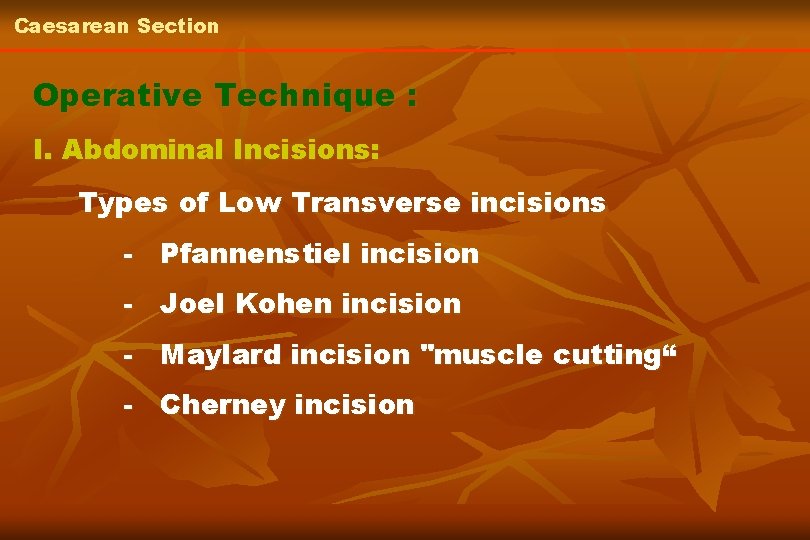 Caesarean Section Operative Technique : I. Abdominal Incisions: Types of Low Transverse incisions -