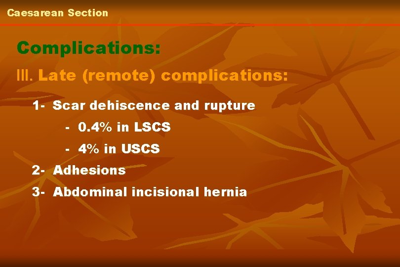 Caesarean Section Complications: III. Late (remote) complications: 1 - Scar dehiscence and rupture -