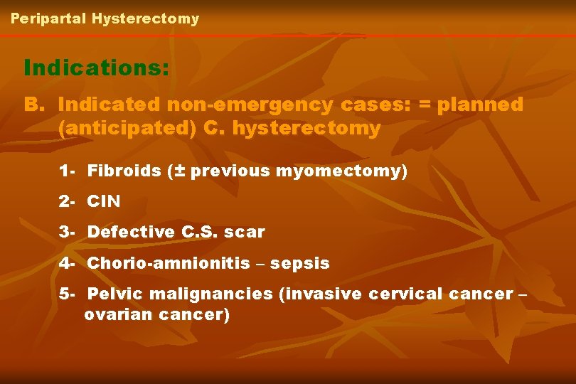 Peripartal Hysterectomy Indications: B. Indicated non-emergency cases: = planned (anticipated) C. hysterectomy 1 -