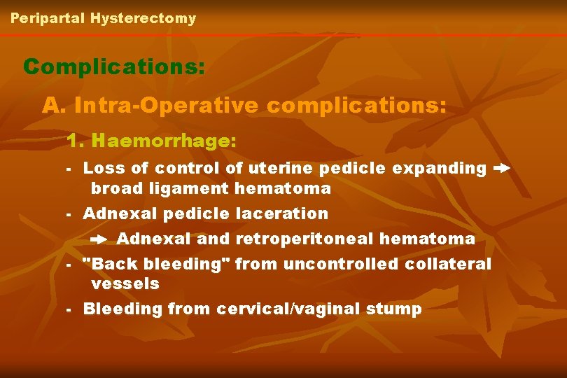 Peripartal Hysterectomy Complications: A. Intra-Operative complications: 1. Haemorrhage: - Loss of control of uterine