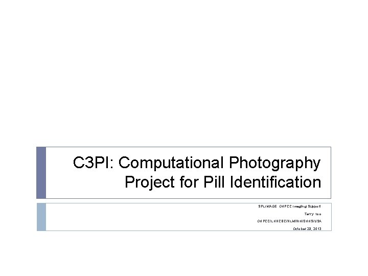 C 3 PI: Computational Photography Project for Pill Identification SPLIMAGE: OHPCC Imaging Support Terry