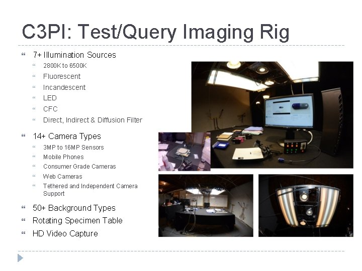 C 3 PI: Test/Query Imaging Rig 7+ Illumination Sources 2800 K to 6500 K