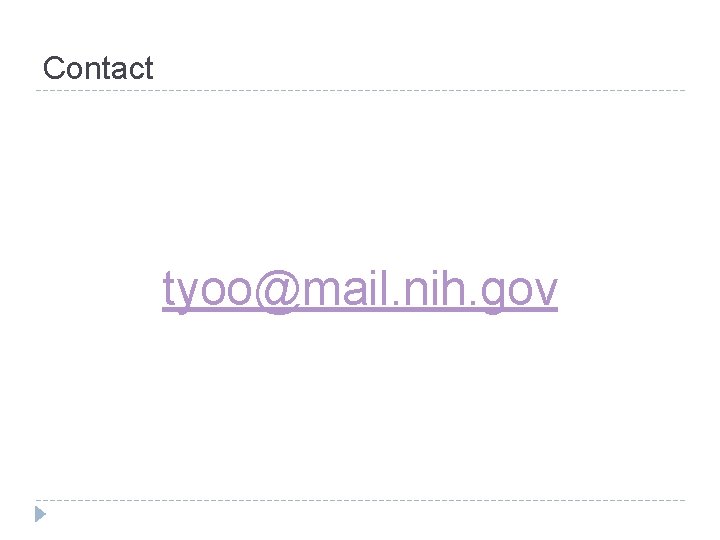 Contact tyoo@mail. nih. gov 