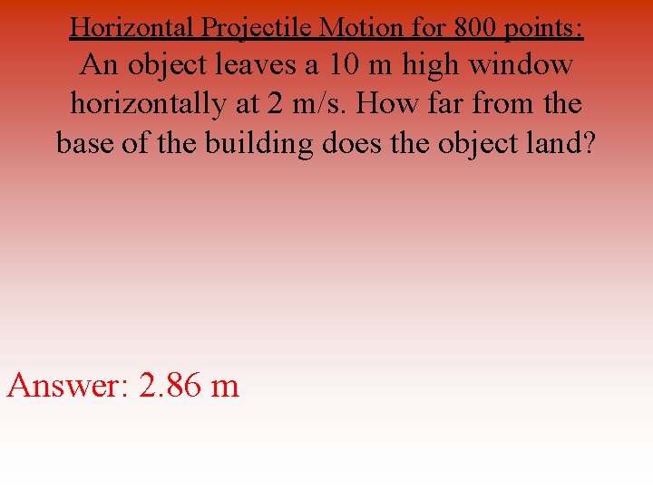 Horizontal Projectile Motion for 800 points: An object leaves a 10 m high window