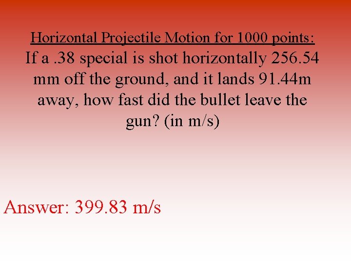 Horizontal Projectile Motion for 1000 points: If a. 38 special is shot horizontally 256.