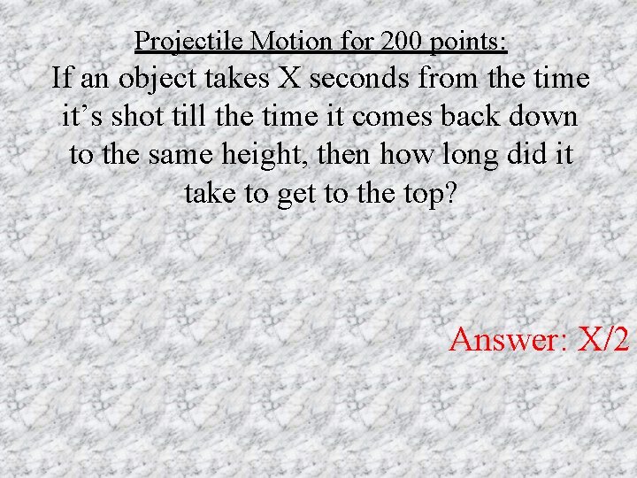 Projectile Motion for 200 points: If an object takes X seconds from the time