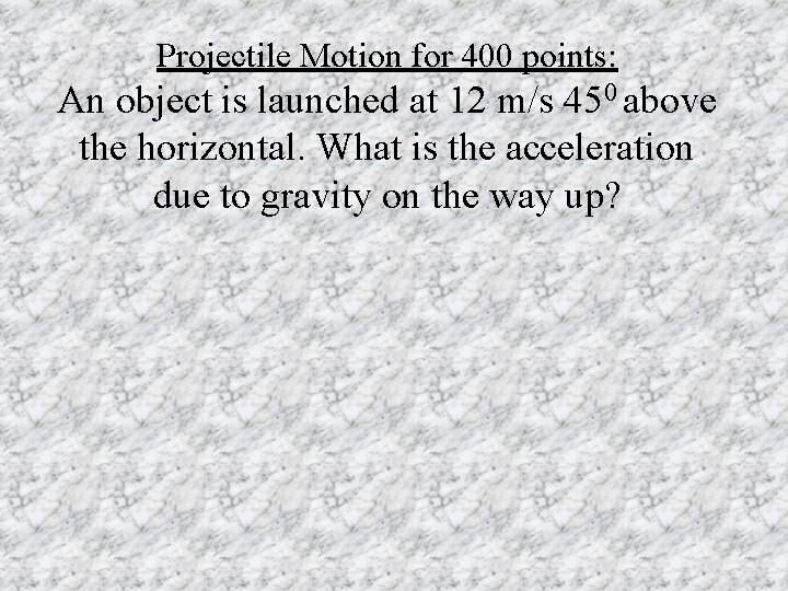 Projectile Motion for 400 points: An object is launched at 12 m/s 450 above