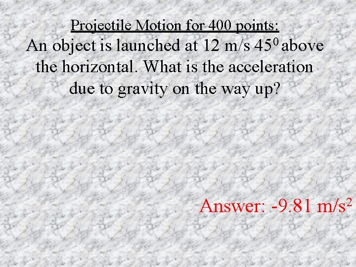 Projectile Motion for 400 points: An object is launched at 12 m/s 450 above