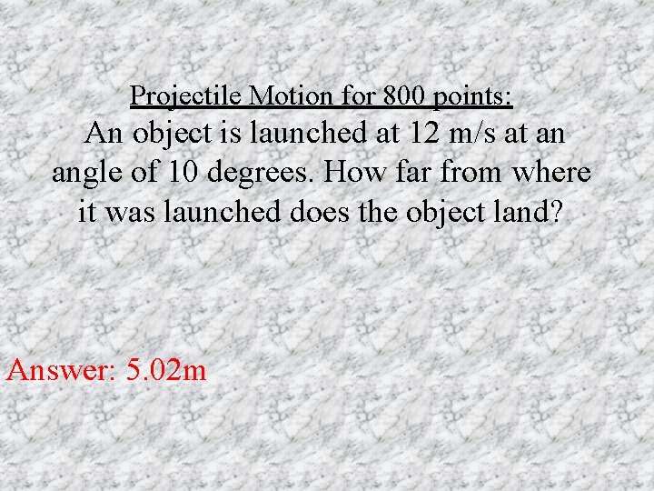 Projectile Motion for 800 points: An object is launched at 12 m/s at an