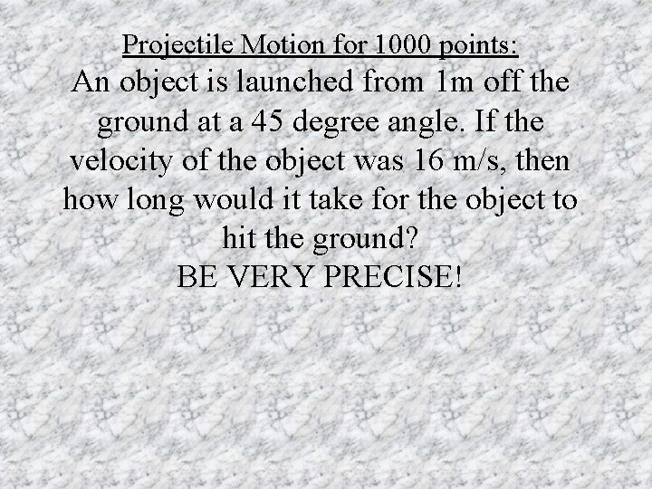 Projectile Motion for 1000 points: An object is launched from 1 m off the