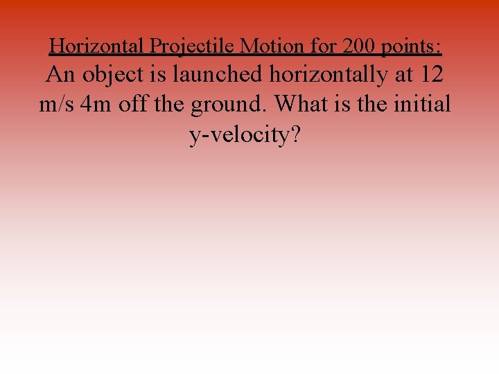 Horizontal Projectile Motion for 200 points: An object is launched horizontally at 12 m/s