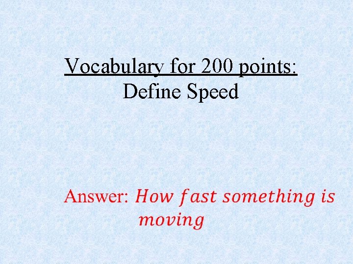  Vocabulary for 200 points: Define Speed 