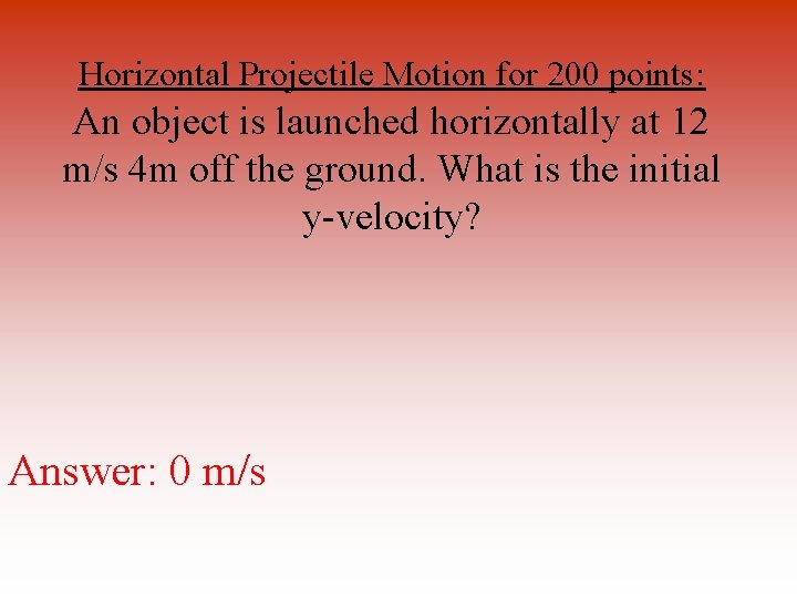 Horizontal Projectile Motion for 200 points: An object is launched horizontally at 12 m/s