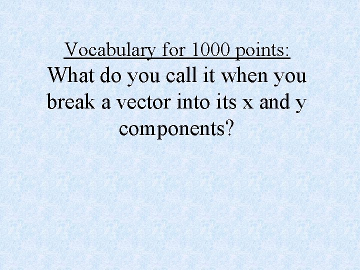 Vocabulary for 1000 points: What do you call it when you break a vector