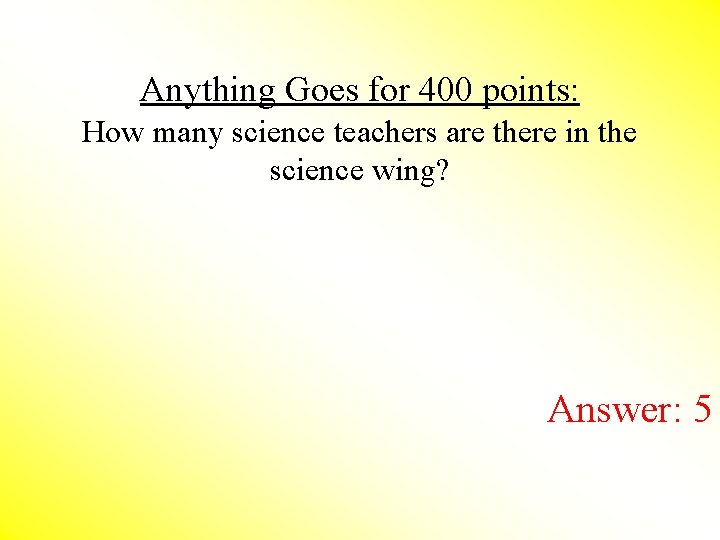 Anything Goes for 400 points: How many science teachers are there in the science