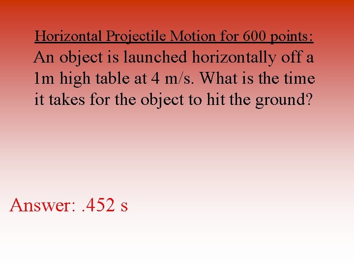 Horizontal Projectile Motion for 600 points: An object is launched horizontally off a 1