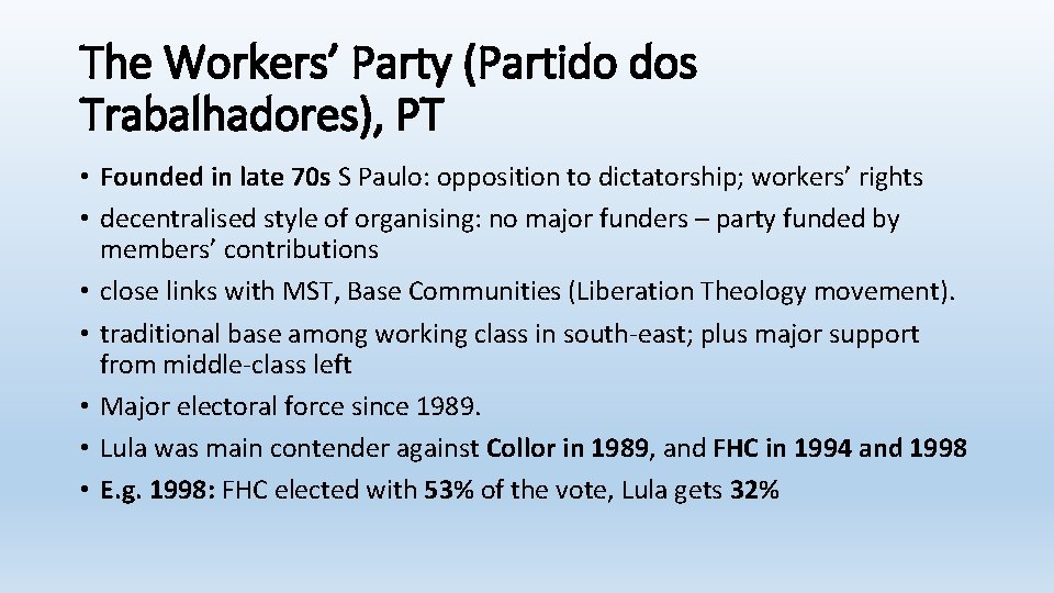 The Workers’ Party (Partido dos Trabalhadores), PT • Founded in late 70 s S