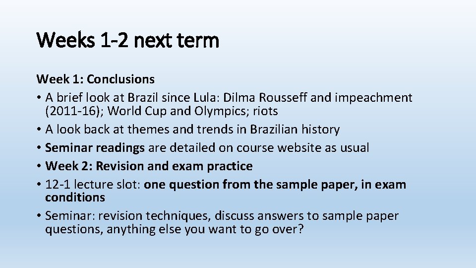 Weeks 1 -2 next term Week 1: Conclusions • A brief look at Brazil